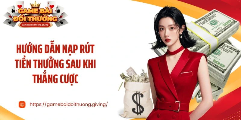Hướng dẫn nạp rút tiền thưởng sau khi thắng cược